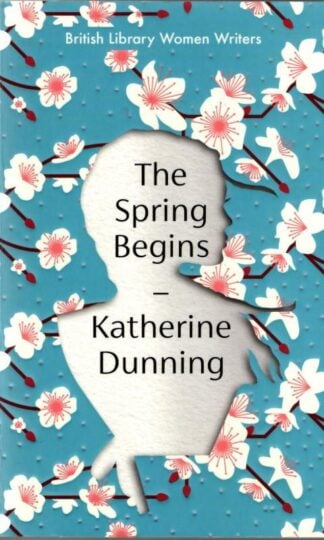 The Spring Begins (British Library Women Writers) : Katherine Dunnong