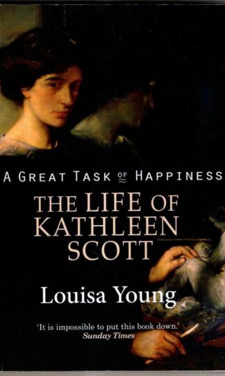 A Great Task of Happiness The Life of Kathleen Scott : Louisa Young