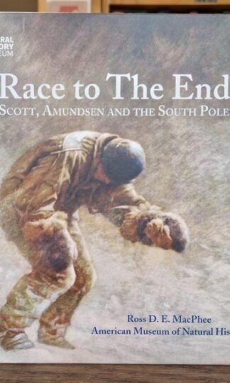 Race to the End: Scott, Amundsen and the South Pole : Ross D.E. MacPhee