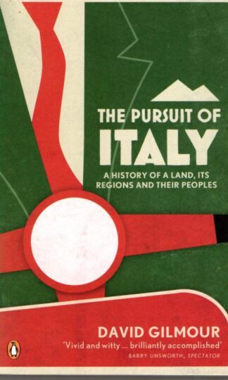 The Pursuit of Italy: A History of a Land, its Regions and their Peoples : David Gilmour