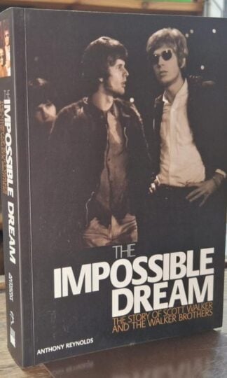 The Impossible Dream: The Story of Scott Walker and the Walker Brothers : Anthony Reynolds