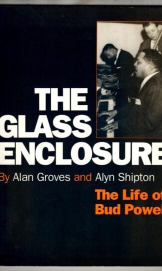 The Glass Enclosure: The Life of Bud Powell : Alan Groves and Alyn Shipton