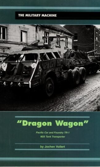 Dragon Wagon: Pacific Car and Foundry TR-1, M25 Tank Transporter : Jochen Vollert