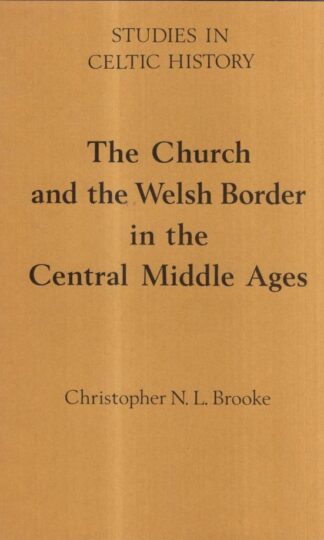 The Church and the Welsh Border in the Central Middle Ages (Studies in Celtic History) : Christopher N L Brooke