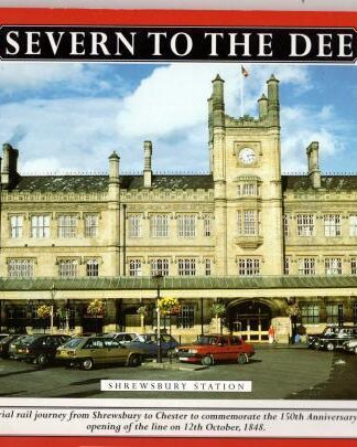 Severn To The Dee A Pictorial Rail Journey From Shrewsbury To Chester:Shropshire Railway Society