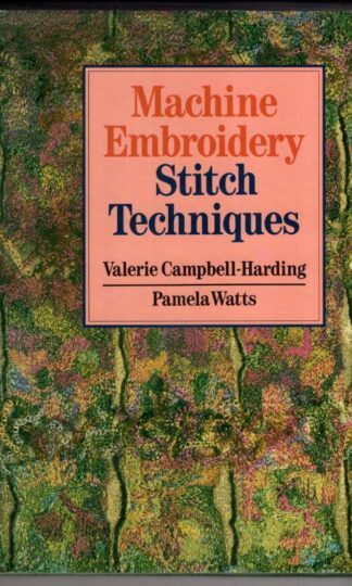 Machine Embroidery: Stitch Techniques:Valerie Campbell-Harding