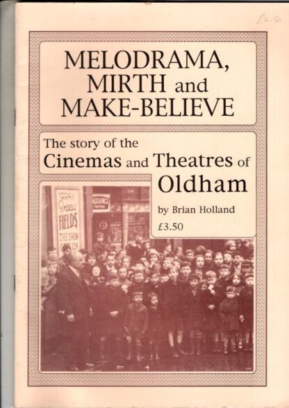 Melodrama, Mirth and Make-Believe: Story of the Cinema and Theatres of Oldham : Brian Holland
