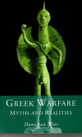Greek Warfare: Myth and Realities : Hans van Wees