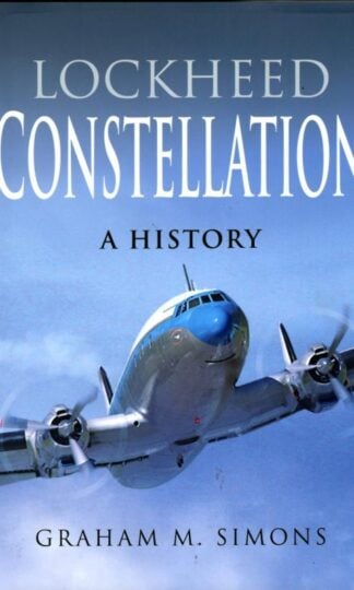 Lockheed Constellation: A History : Graham M Simons