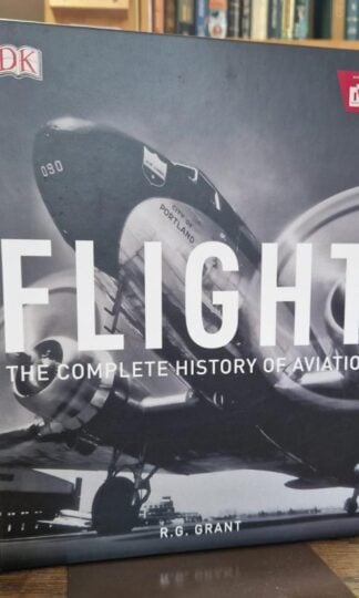 Flight: The Complete History of Aviation (DK Definitive Visual Histories) : R.G. Grant