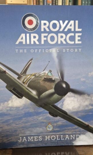 Royal Air Force: The Official Story : James Holland