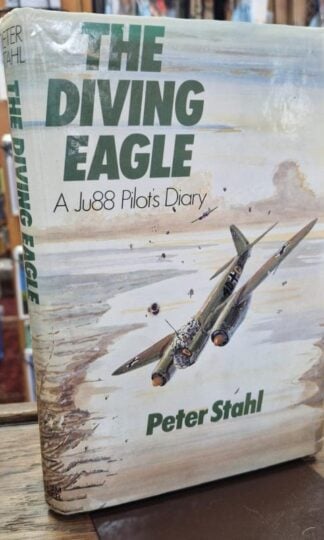 Diving Eagle: A Ju88 Pilot's Diary : P.W. Stahl