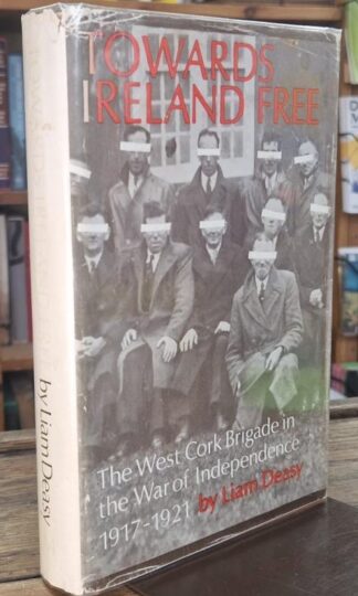 Towards Ireland free: The West Cork Brigade in the War of Independence, 1917-1921 (Signed) : Liam Deasy