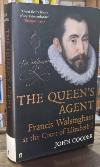 The Queen's Agent: Francis Walsingham at the Court of Elizabeth I (Signed) : John Cooper