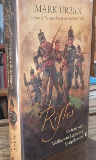 Rifles - Six Years With Wellington's Legendary Sharpshooters. (Signed) : Mark Urban