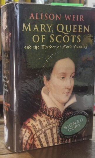 Mary Queen Of Scots: And The Murder Of Lord Darnley (Signed) : Alison Weir