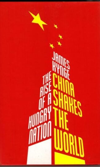China Shakes The World: The Rise of a Hungry Nation : James Kynge