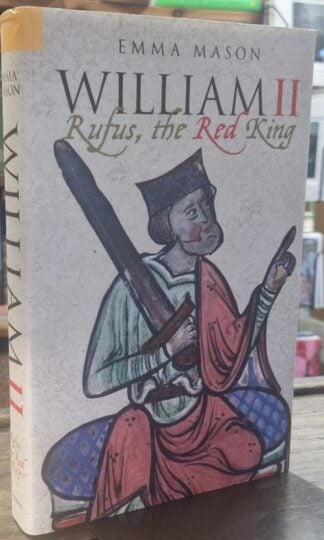 William II: Rufus, The Red King : Emma Mason