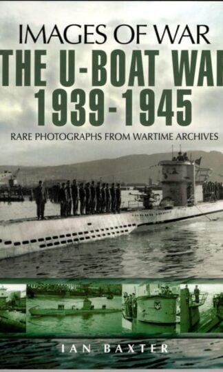 The U-Boat War, The: 1939-1945 (Images of War), : Ian Baxter