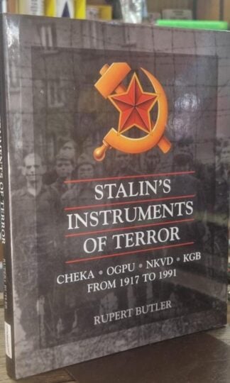 Stalin's Instruments of Terror: CHEKA, OGPU, NKVD, KGB, from 1917 to 1991 : Rupert Butler