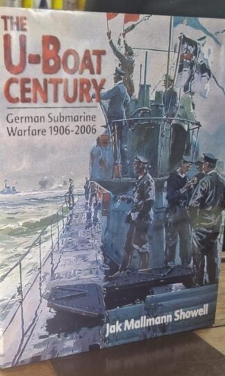 The U-boat Century: German Submarine Warfare 1906-2006 : Jak Mallmann Showell