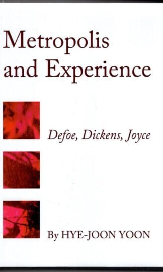 Metropolis and Experience: Defoe, Dickens, Joyce:Hye-Joon Yoon