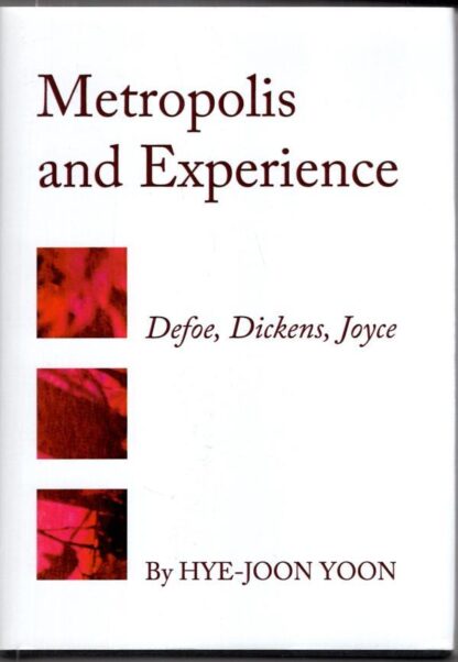 Metropolis and Experience: Defoe, Dickens, Joyce:Hye-Joon Yoon