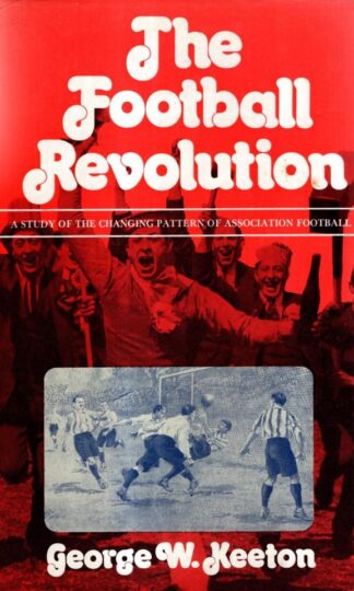 Football Revolution: A Study of the Changing Pattern of Association Football : George Williams Keeton