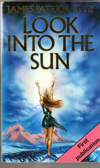 Look into the Sun : James Patrick Kelly