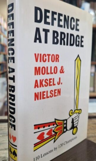 Defence at Bridge: 110 Lessons by 120 Champions : Victor Mollo and Aksel J. Nielsen