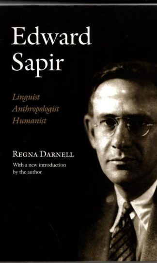 Edward Sapir: Linguist, Anthropologist, Humanist : Regna Darnell