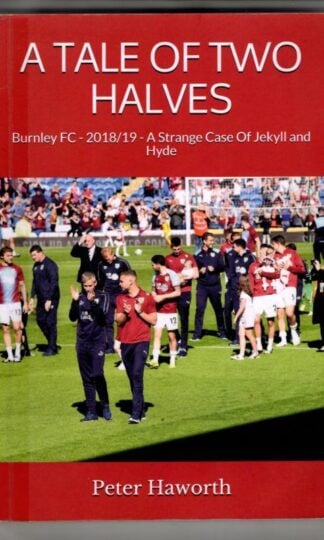 A Tale of Two Halves: Burnley FC - 2018/19 - A Strange Case of Jekyll and Hyde : Peter Haworth