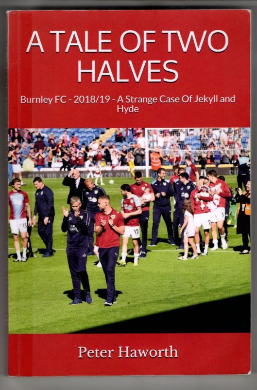 A Tale of Two Halves: Burnley FC - 2018/19 - A Strange Case of Jekyll and Hyde : Peter Haworth