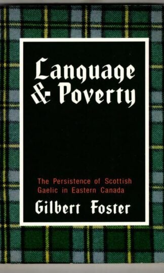 Language and Poverty: The Persistence of Scottish Gaelic in Eastern Canada : Gilbert Foster