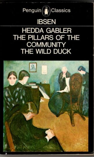 Hedda Gabler / Pillars of Society / The Wild Duck : Henrik Ibsen