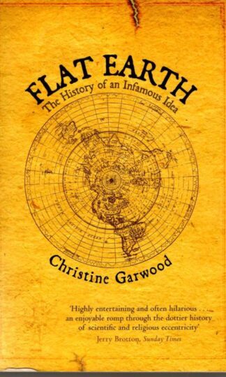 Flat Earth: The History of an Infamous Idea : Christine Garwood