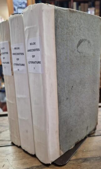 Anecdotes of literature and scarce books Vols I-III : Rev. William Beloe