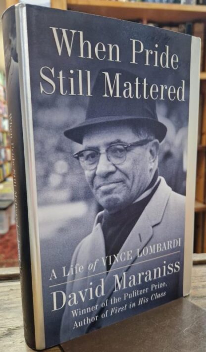 When Pride Still Mattered: The Life of Vince Lombardi : David Maraniss