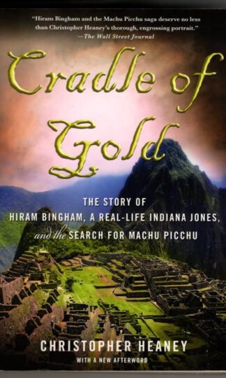 Cradle of Gold: The Story of Hiram Bingham : Christopher Heaney