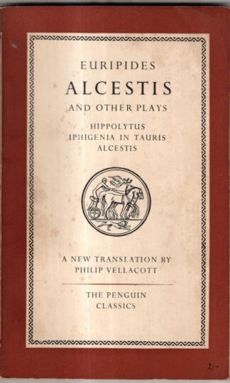 Euripides: Alcestis & Other Plays : Philip Vellacott