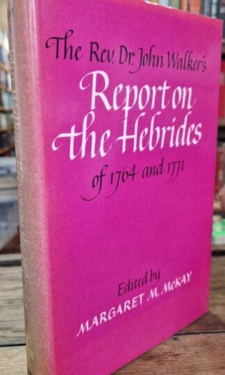 The Rev. Dr. John Walker's Report on the Hebrides, 1764 and 1771 : Margaret M. McKay (ed)