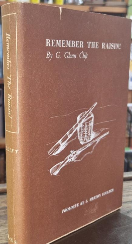 Remember the Raisin! Kentucky and Kentuckians in the battles and massacre at Frenchtown, Michigan Territory, in the War of 1812 : G. Glenn Clift