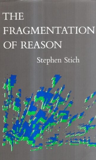 The Fragmentation of Reason – Preface to a Pragmatic Theory of Cognitive Evaluation : Sp Stich