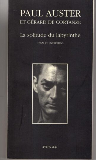 La Solitude Du Labyrinthe: Essai et entretiens:Paul Auster Et Gerard De Cortanze