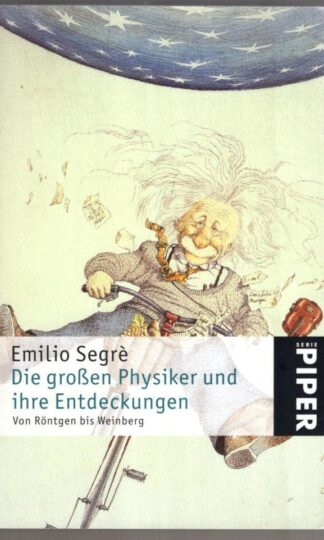 Die großen Physiker und ihre Entdeckungen.:Emilio Segre