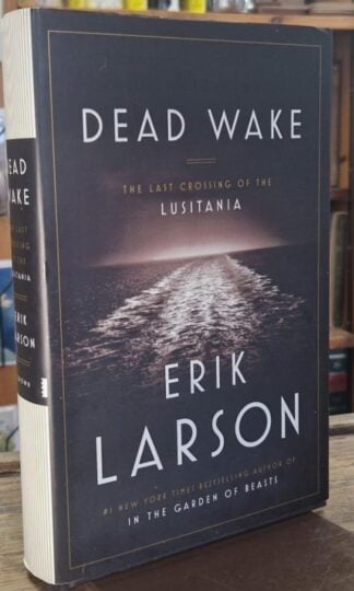 Dead Wake: The Last Crossing of the Lusitania : Erik Larson