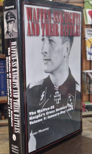The Waffen-SS Knight’s Cross Holders Volume 4 : Peter Mooney
