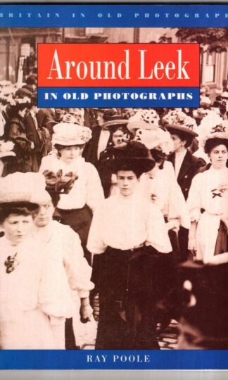 Around Leek in Old Photographs (Britain in Old Photographs) : Roy Poole