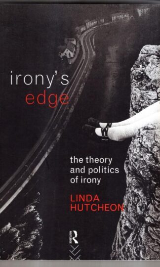 Irony's Edge: The Theory and Politics of Irony : Linda Hutcheon