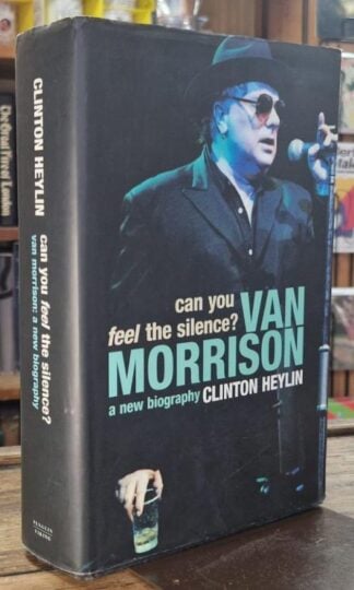 Can You Feel the Silence?: Van Morrison: A New Biography : Clinton Heylin